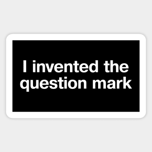 "I invented the question mark" in plain white letters - no, not the interrobang, before that Sticker